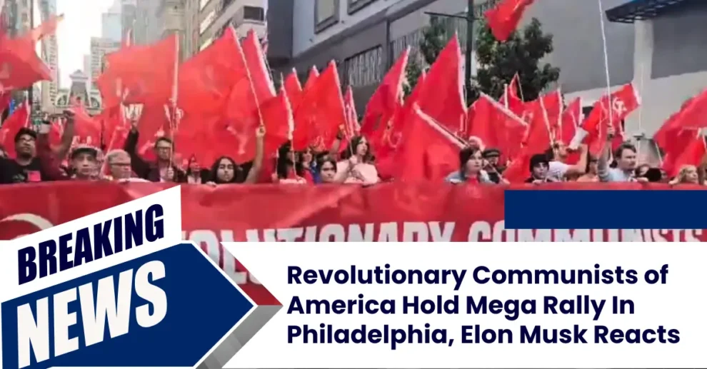 Revolutionary Communists of America Hold Mega Rally In Philadelphia, Elon Musk Reacts