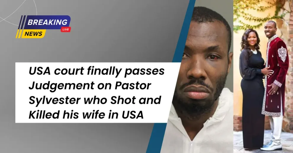 USA court finally passes Judgement on Pastor Sylvester who Shot and Killed his wife in USA