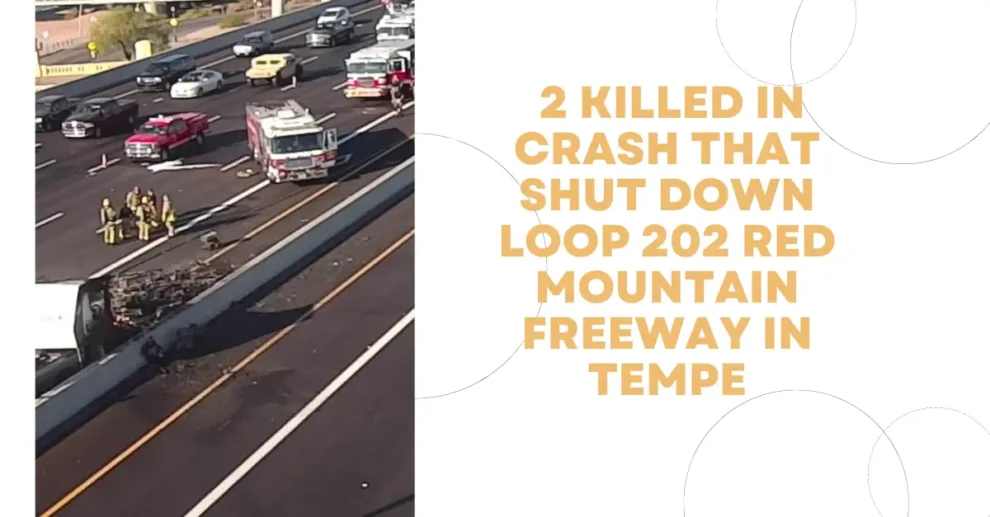 _2 killed in crash that shut down Loop 202 Red Mountain Freeway in Tempe