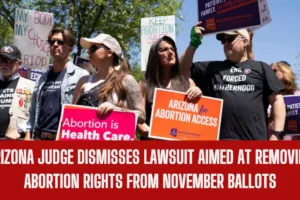 Arizona judge dismisses lawsuit aimed at removing abortion rights from November ballots