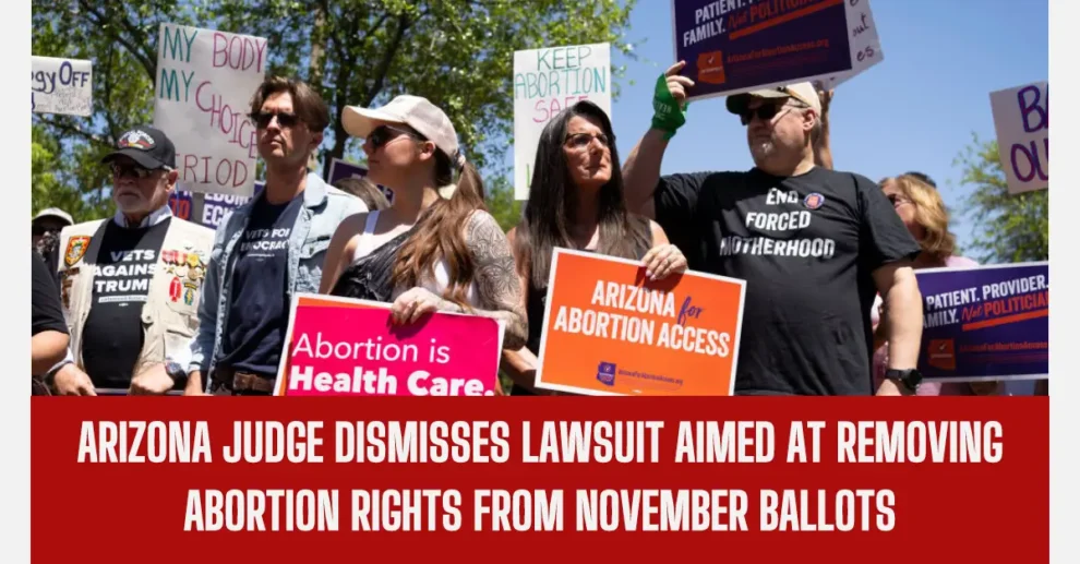 Arizona judge dismisses lawsuit aimed at removing abortion rights from November ballots