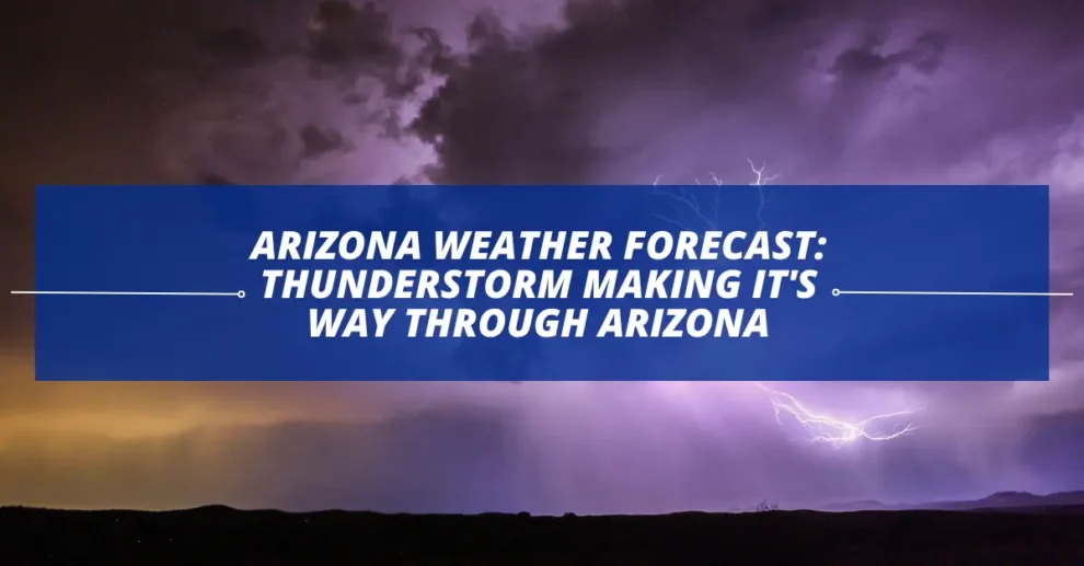 Arizona weather forecast Thunderstorm making it's way through Arizona (1)