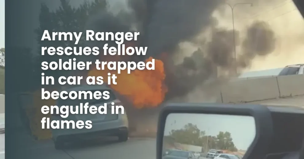 Army Ranger rescues fellow soldier trapped in car as it becomes engulfed in flames