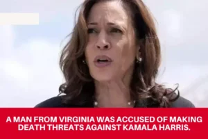 man from Virginia was accused of making death threats against Kamala Harris