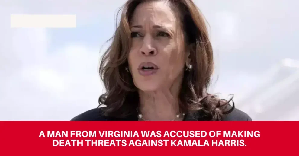 man from Virginia was accused of making death threats against Kamala Harris