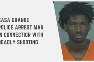 Casa Grande Police arrest man in connection with deadly shooting