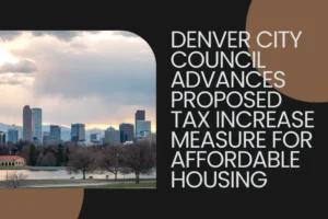 Denver City Council advances proposed tax increase measure for affordable housing