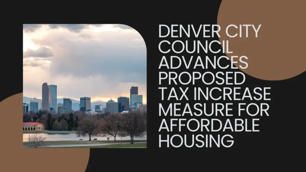 Denver City Council advances proposed tax increase measure for affordable housing