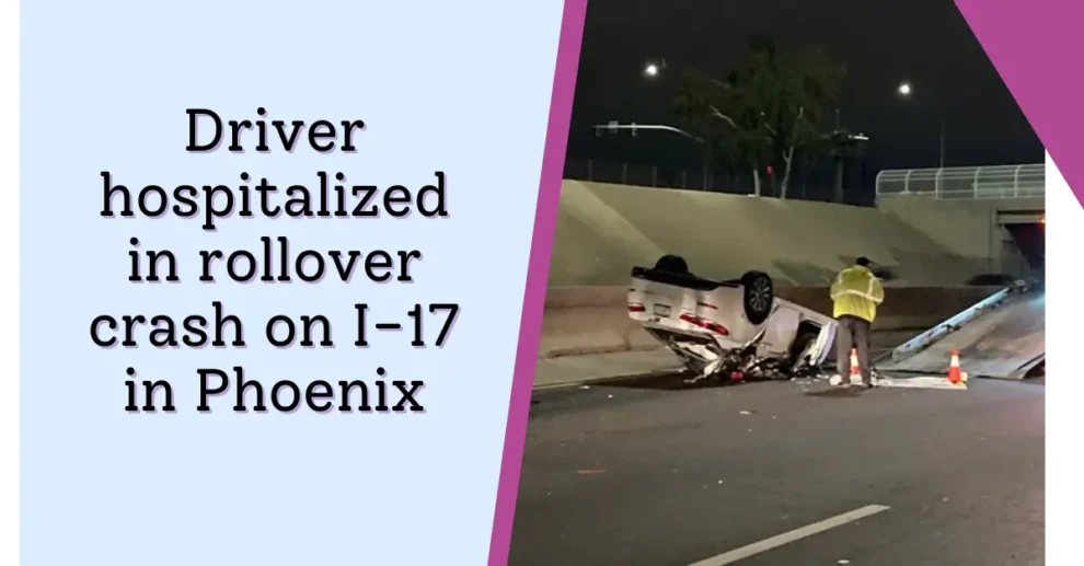 Driver hospitalized in rollover crash on I-17 in Phoenix