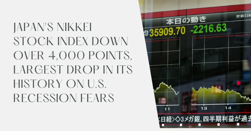 Japan's Nikkei stock index down over 4,000 points, largest drop in its history on U.S. recession fears