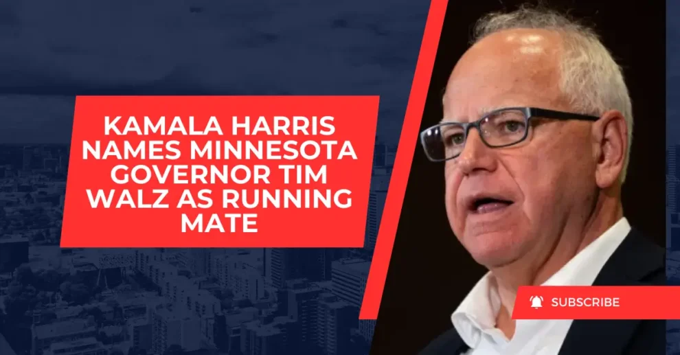 Kamala Harris names Minnesota Governor Tim Walz as running mate