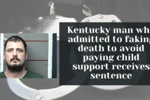 Kentucky man who admitted to faking death to avoid paying child support receives sentence