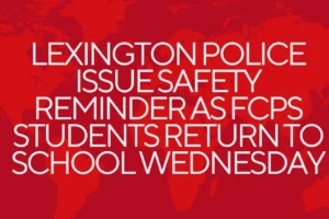 Lexington Police issue safety reminder as FCPS students return to school Wednesday