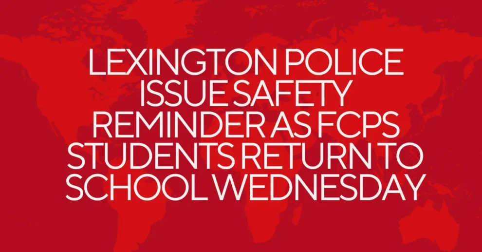 Lexington Police issue safety reminder as FCPS students return to school Wednesday