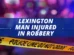 Lexington man injured in robbery