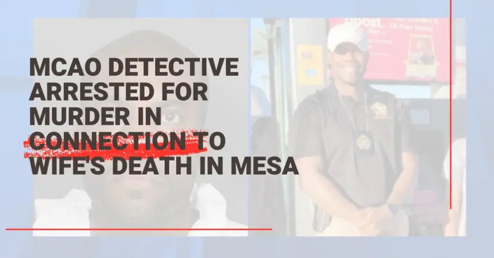 MCAO detective arrested for murder in connection to wife's death in Mesa