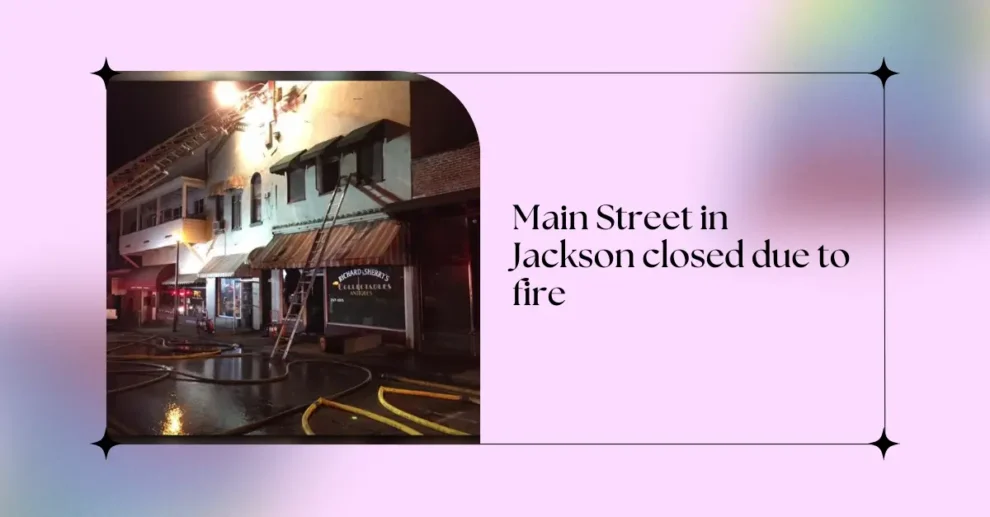 Main Street in Jackson closed due to fire