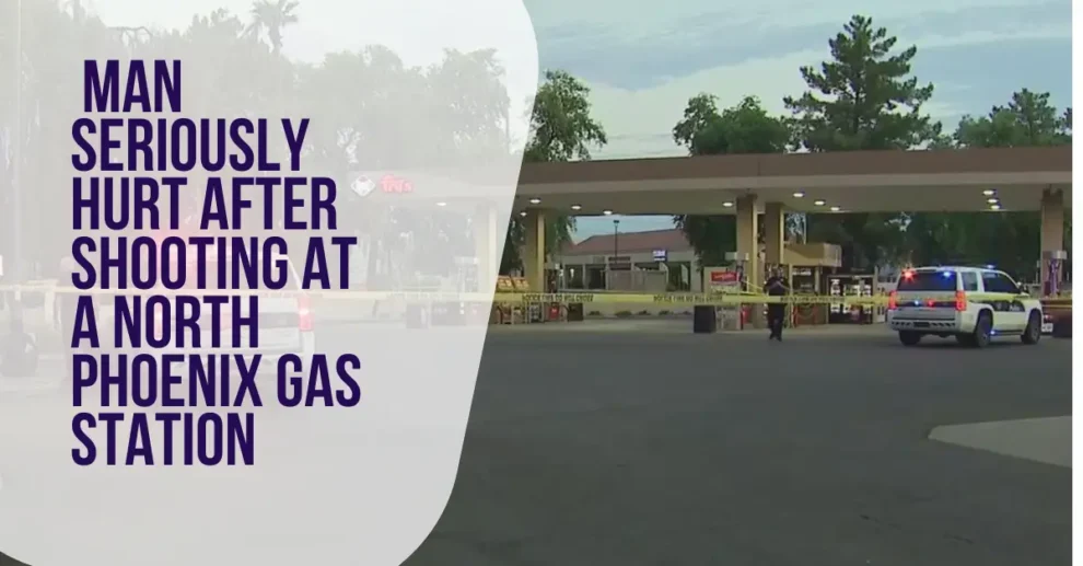 Man seriously hurt after shooting at a north Phoenix gas station