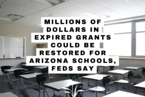 Millions of dollars in expired grants could be restored for Arizona schools, feds say