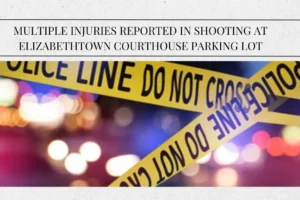 Multiple Injuries Reported in Shooting at Elizabethtown Courthouse Parking Lot