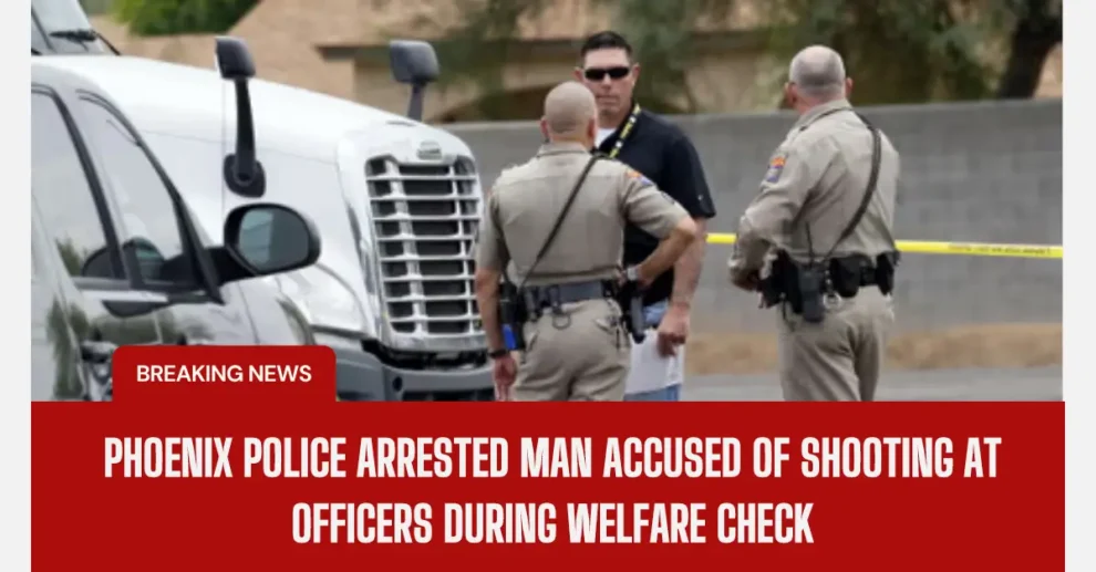 Phoenix Police Arrested Man Accused of Shooting at Officers During Welfare Check