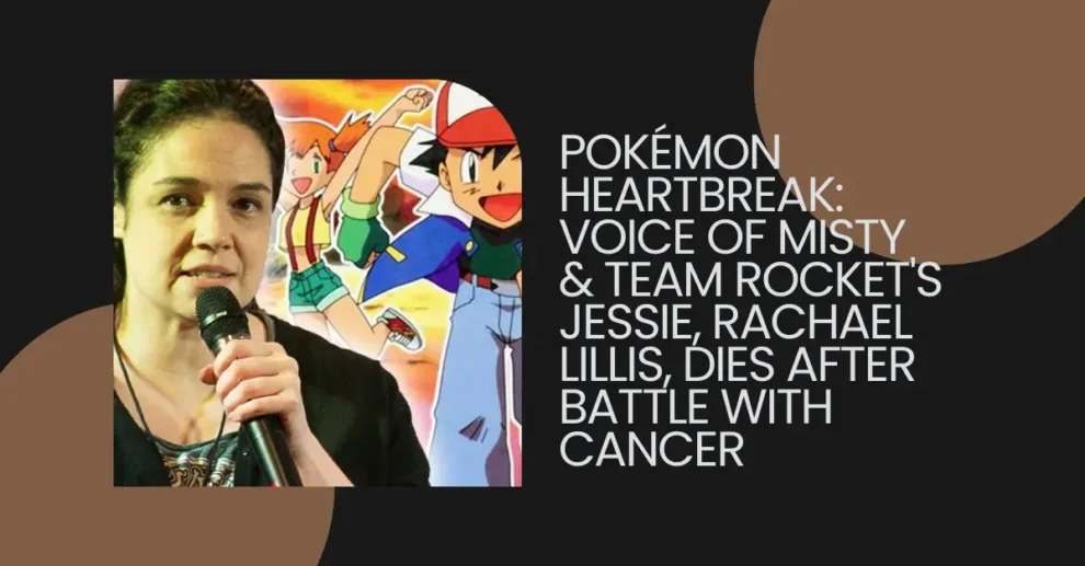 Pokémon Heartbreak Voice of Misty & Team Rocket's Jessie, Rachael Lillis, Dies After Battle with Cancer