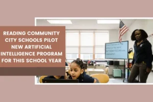 Reading Community City Schools pilot new artificial intelligence program for this school year