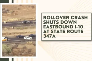 Rollover crash shuts down eastbound I-10 at State Route 347A