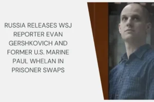 Russia releases WSJ reporter Evan Gershkovich and former U.S. Marine Paul Whelan in prisoner swaps