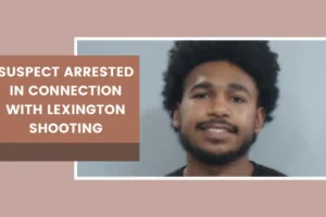 Suspect arrested in connection with Lexington shooting