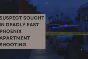 Suspect sought in deadly east Phoenix apartment shooting