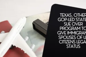 Texas, other GOP-led states sue over program to give immigrant spouses of US citizens status