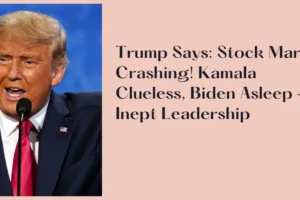 Trump Says Stock Market Crashing! Kamala Clueless, Biden Asleep – Inept Leadership