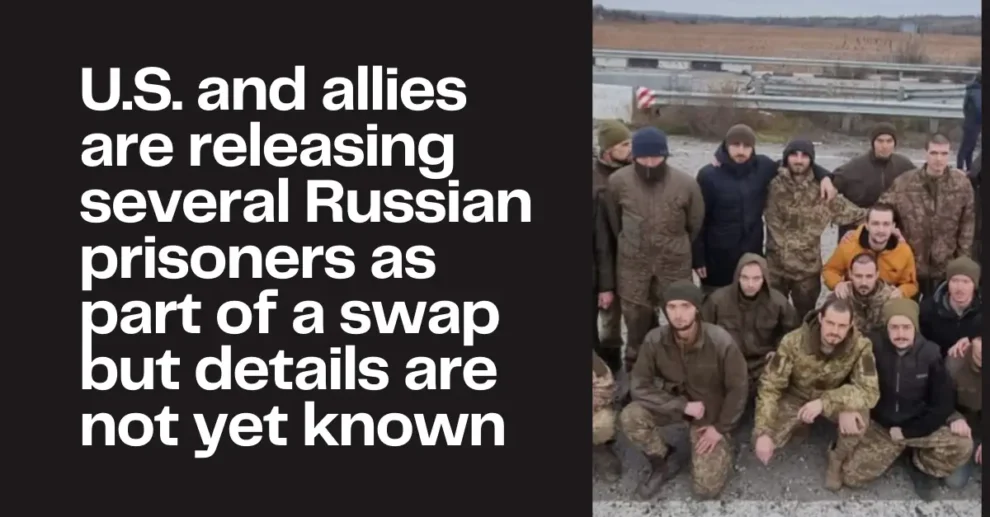 U.S. and allies are releasing several Russian prisoners as part of a swap but details are not yet known