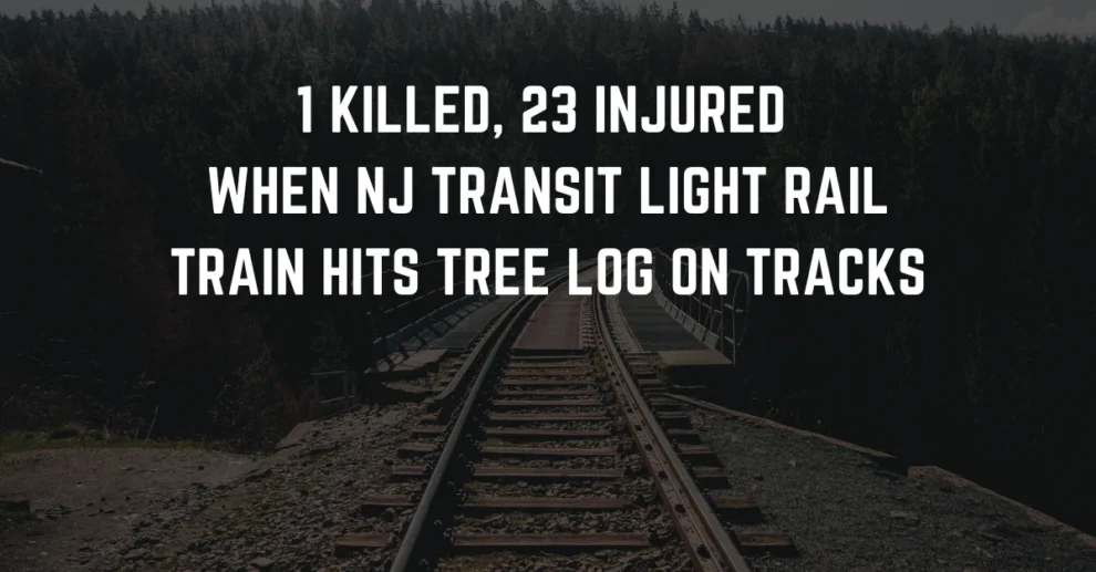 1 killed 23 injured when NJ Transit light rail train hits tree log on tracks