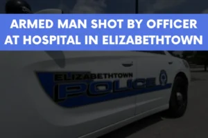 Armed man shot by officer at hospital in Elizabethtown