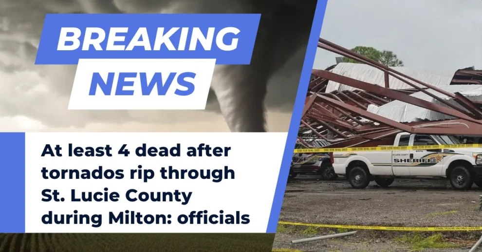 At least 4 dead after tornados rip through St. Lucie County during Milton - officials