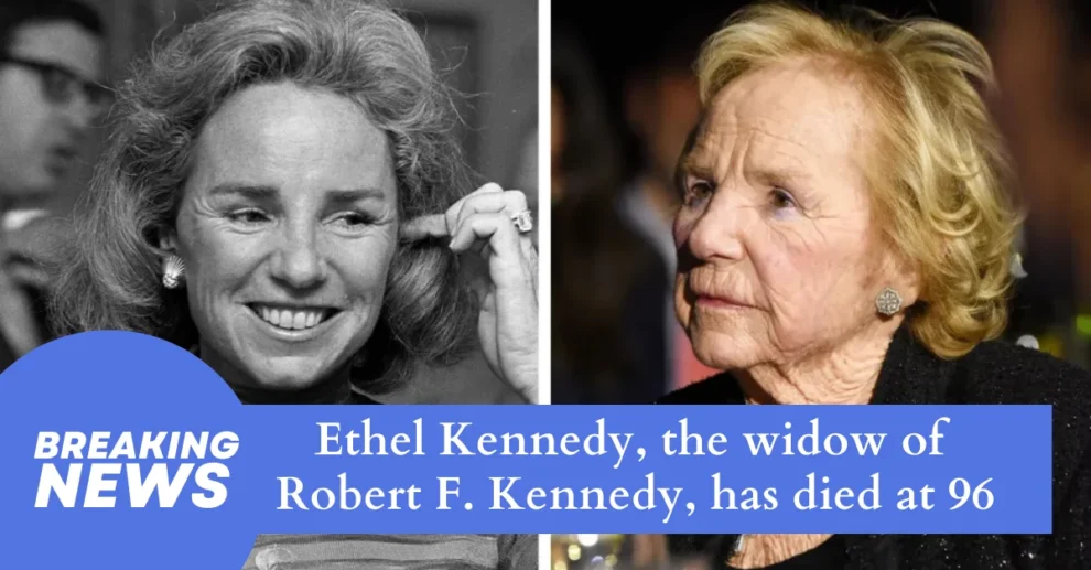 BREAKING Ethel Kennedy the widow of Robert F Kennedy has died at 96