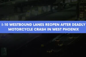 I 10 westbound lanes reopen after deadly motorcycle crash in west Phoenix