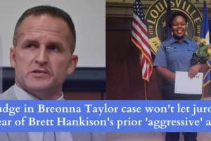 Judge in Breonna Taylor case wont let jurors hear of Brett Hankisons prior aggressive acts