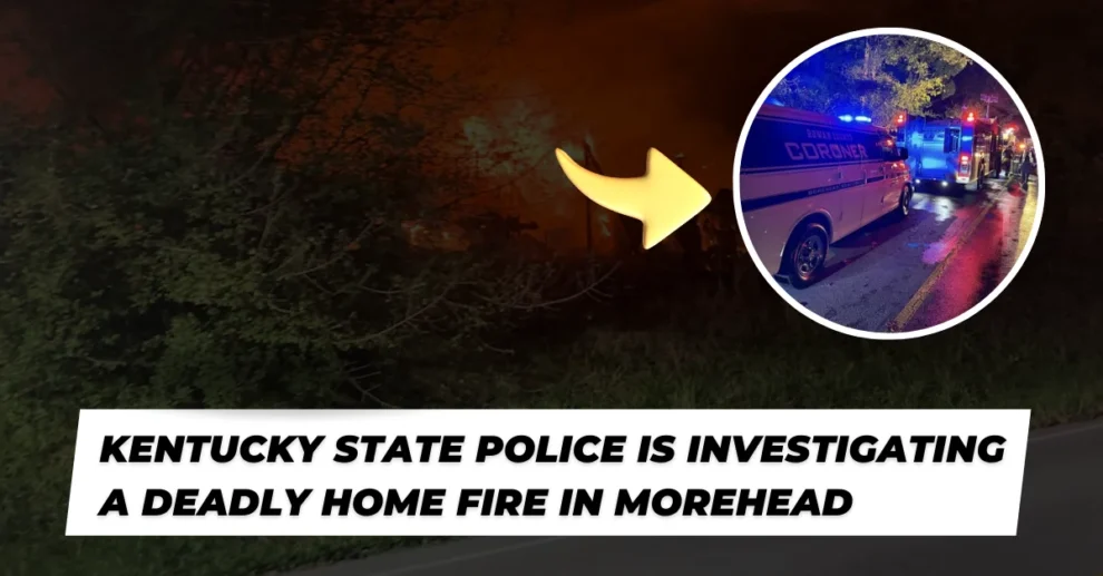 Kentucky State Police is investigating a deadly home fire in Morehead