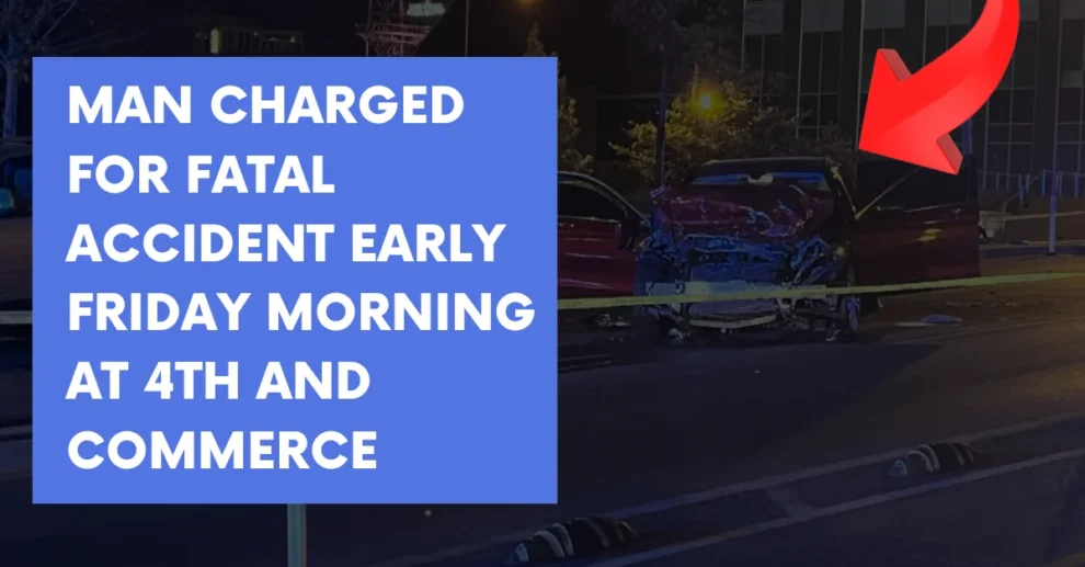 Man charged for fatal accident early Friday morning at 4th and Commerce