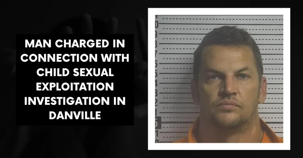 Man charged in connection with child sexual exploitation investigation in Danville