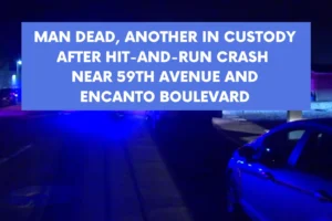 Man dead another in custody after hit-and-run crash near 59th Avenue and Encanto Boulevard