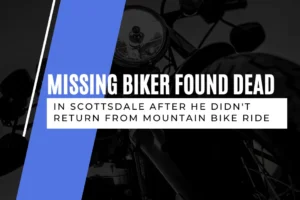 Missing biker found dead in Scottsdale after he didnt return from mountain bike ride