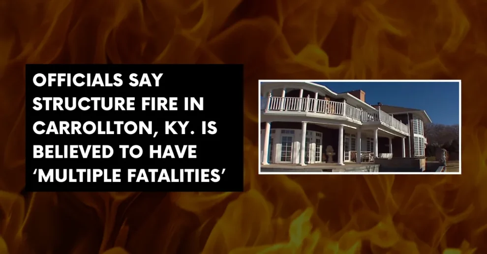 Officials say structure fire in Carrollton Ky is believed to have multiple fatalities