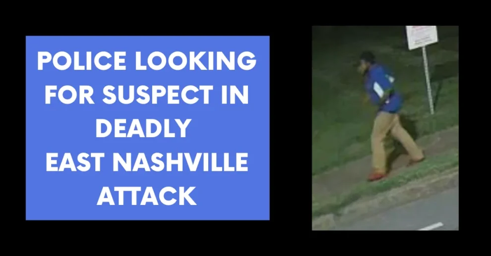 Police looking for suspect in deadly East Nashville attack