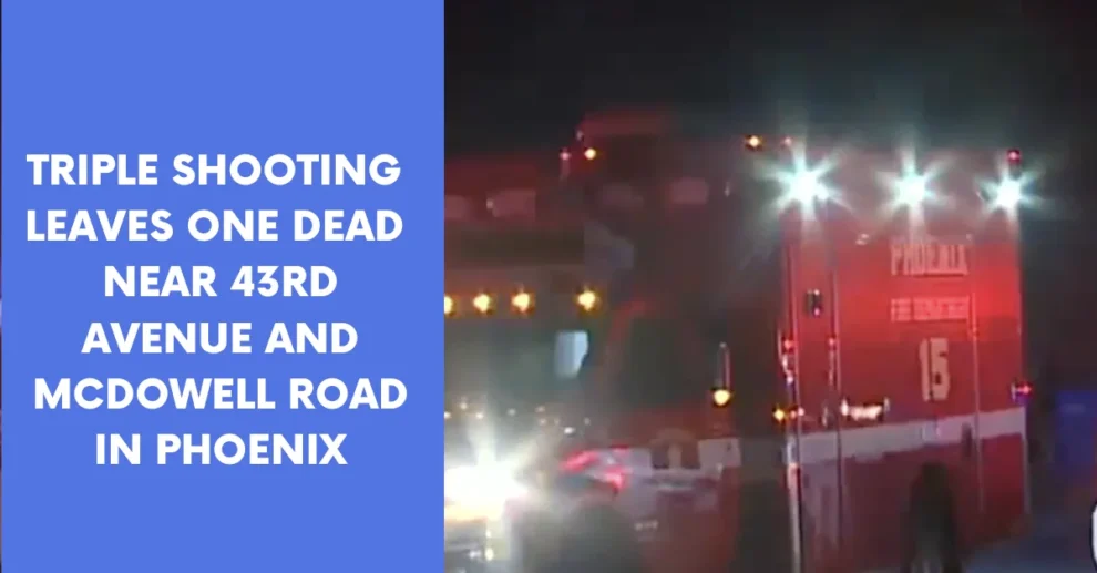 Triple shooting leaves one dead near 43rd Avenue and McDowell Road in Phoenix