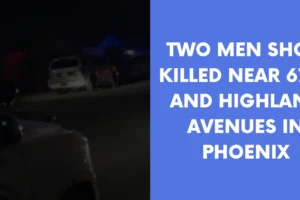 Two men shot killed near 67th and Highland avenues in Phoenix