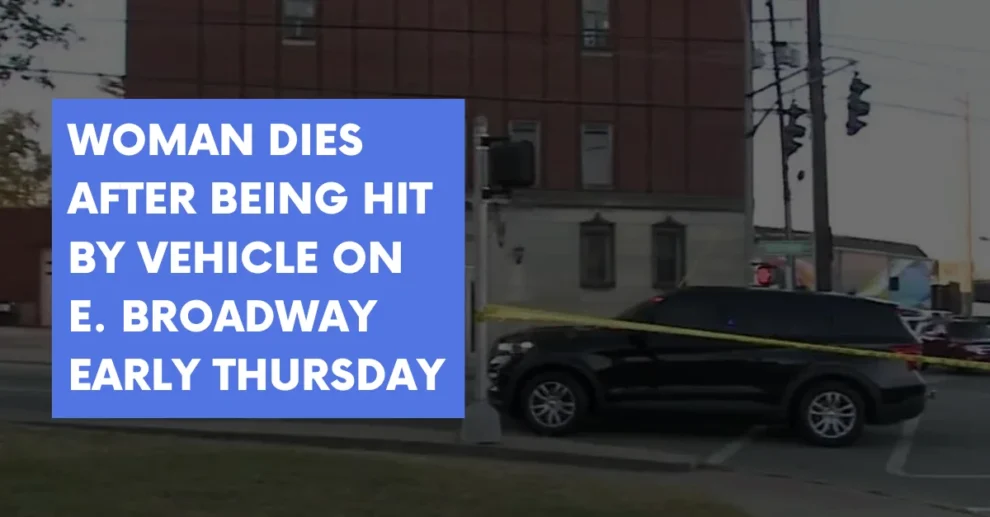 Woman dies after being hit by vehicle on E Broadway early Thursday